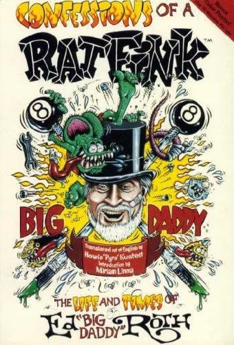 Ed 'Big Daddy' Roth: His Life, Times, Cars, and Art: Ganahl, Pat